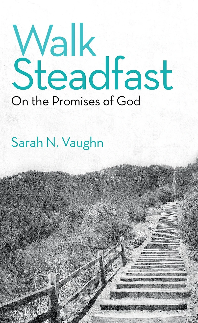 Walk Steadfast: On the Promises of God