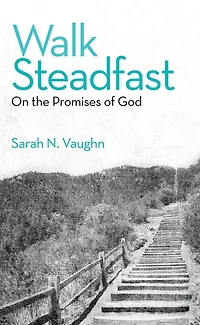Walk Steadfast: On the Promises of God