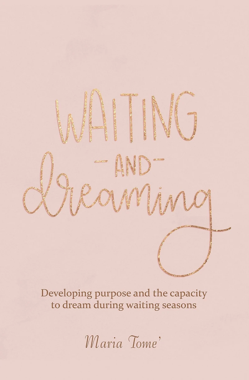 Waiting and Dreaming: Developing Purpose and the Capacity to Dream During Waiting Seasons