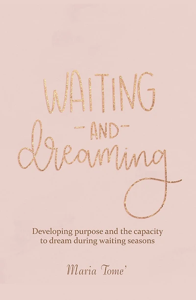 Waiting and Dreaming: Developing Purpose and the Capacity to Dream During Waiting Seasons