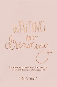 Waiting and Dreaming: Developing Purpose and the Capacity to Dream During Waiting Seasons