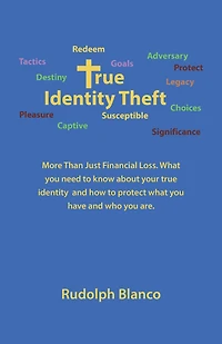 True Identity Theft: More Than Just Financial Loss. What You Need to Know About Your True Identity and How to Protect What You Have and Who You Are.