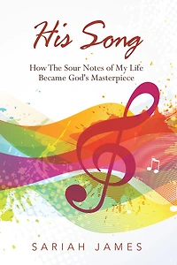 His Song: How the Sour Notes of My Life Became God's Masterpiece