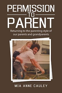 Permission to Parent: Returning to the Parenting Style of Our Parents and Grandparents