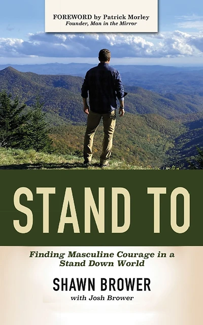 Stand To: Finding Masculine Courage in a Stand Down World