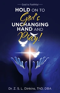 Hold on to God's Unchanging Hand and Pray!: God Is Faithful