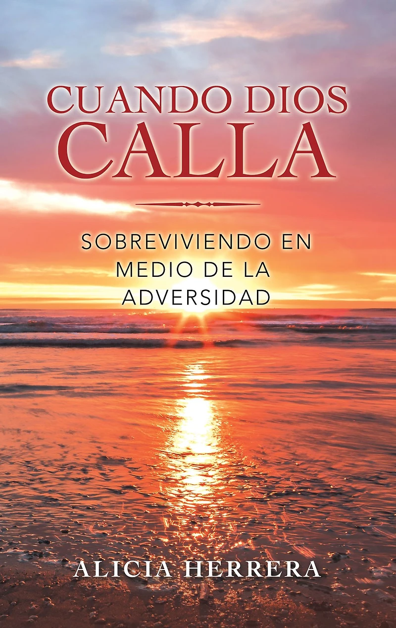Cuando Dios Calla: Sobreviviendo En Medio De La Adversidad