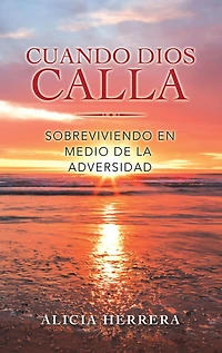 Cuando Dios Calla: Sobreviviendo En Medio De La Adversidad