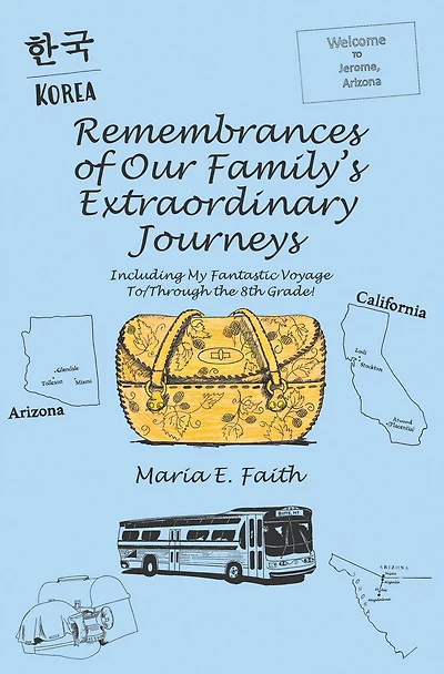 Remembrances of Our Family's Extraordinary Journeys: Including My Fantastic Voyage To/Through the 8Th Grade!