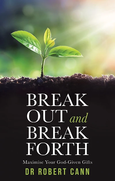 Break out and Break Forth: Maximise Your God-Given Gifts