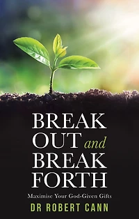 Break out and Break Forth: Maximise Your God-Given Gifts