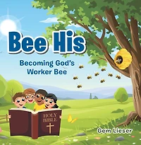 Bee His: Becoming God's Worker Bee