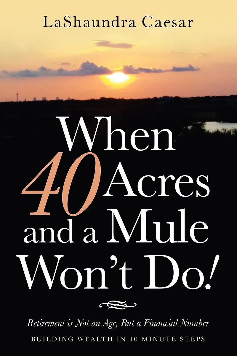 When 40 Acres and a Mule Won't Do!: Retirement Is Not an Age, but Financial Number
