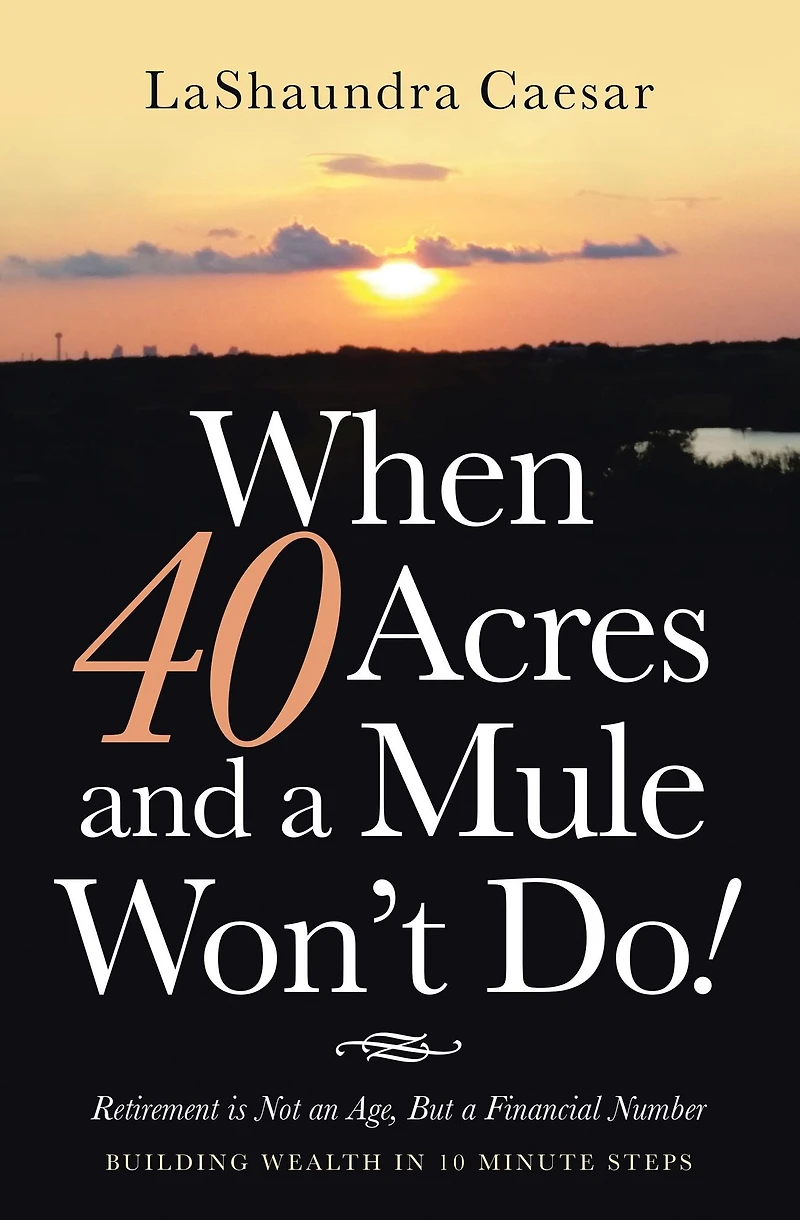 When 40 Acres and a Mule Won't Do!: Retirement Is Not an Age, but Financial Number
