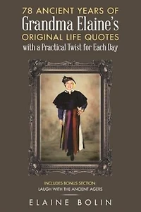 78 Ancient Years of Grandma Elaine's Original Life Quotes: With a Practical Twist for Each Day