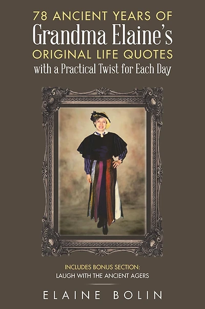 78 Ancient Years of Grandma Elaine's Original Life Quotes: With a Practical Twist for Each Day
