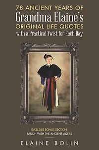 78 Ancient Years of Grandma Elaine's Original Life Quotes: With a Practical Twist for Each Day
