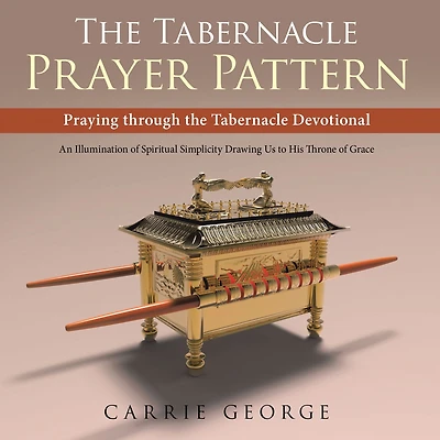 the Tabernacle Prayer Pattern: Praying Through Devotional