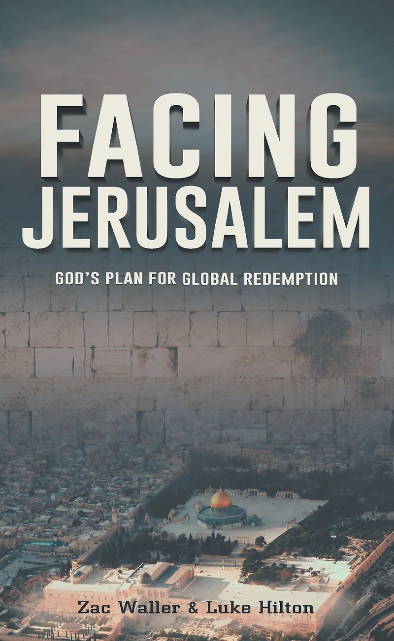 Facing Jerusalem: God's Plan for Global Redemption