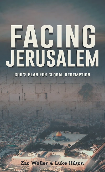 Facing Jerusalem: God's Plan for Global Redemption