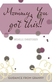 Mommy, You Got This!!: Guidance from Granny