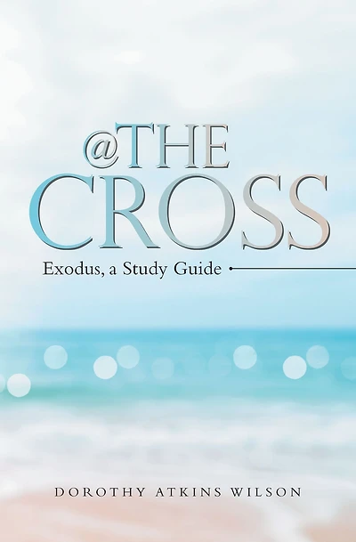 @ the Cross: Exodus, a Study Guide