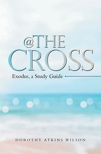 @ the Cross: Exodus, a Study Guide