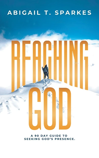 Reaching God: A 90 Day Guide to Seeking God's Presence.