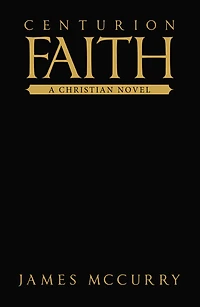 Centurion Faith: A Christian Novel