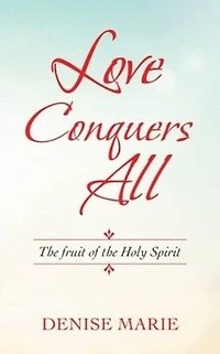 Love Conquers All: the Fruit of Holy Spirit
