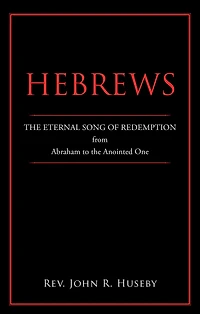 Hebrews: The Eternal Song of Redemption from Abraham to the Anointed One