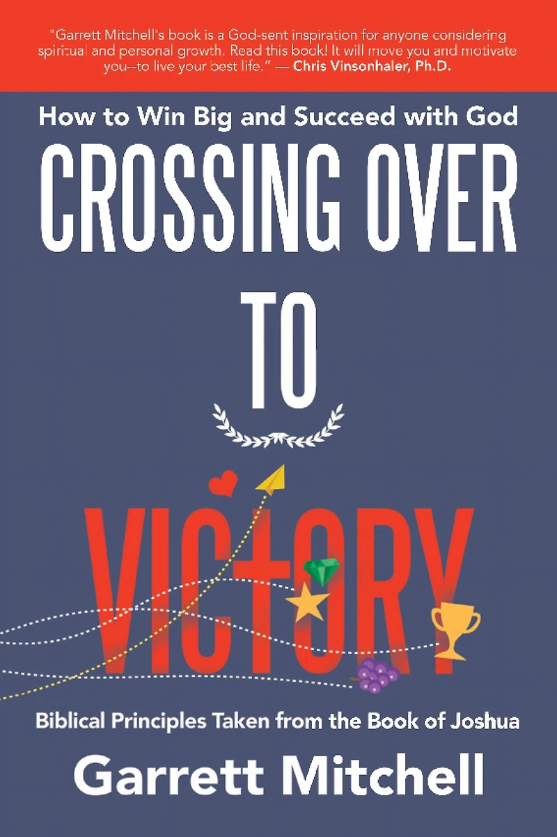 Crossing over to Victory: How to Win Big and Succeed with God