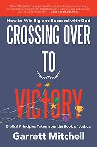 Crossing over to Victory: How to Win Big and Succeed with God