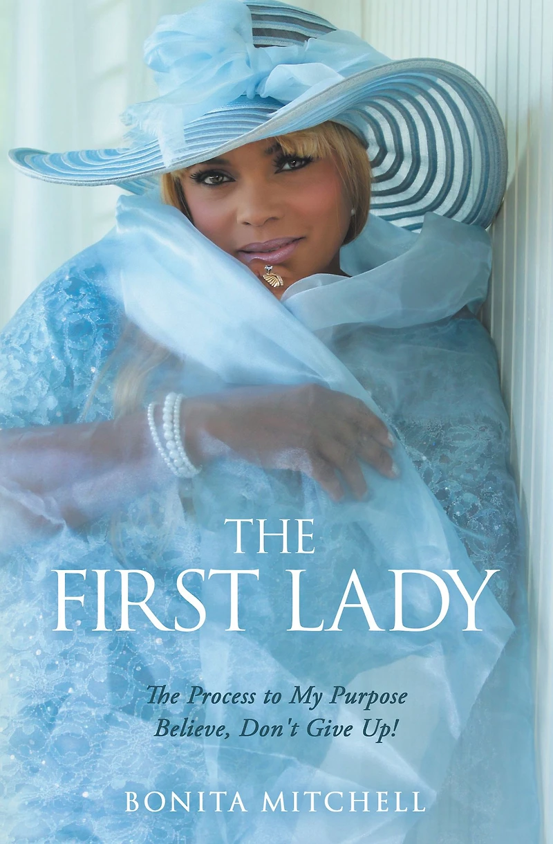 The First Lady: Process to My Purpose Believe, Don't Give Up!