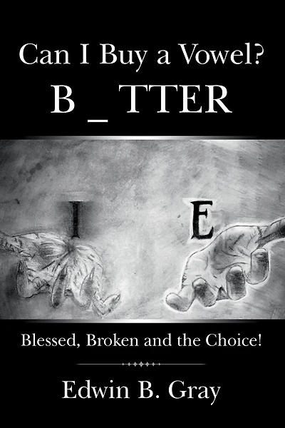 Can I Buy a Vowel?: Blessed, Broken and the Choice!