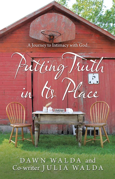 Putting Truth in Its Place: A Journey to Intimacy with God