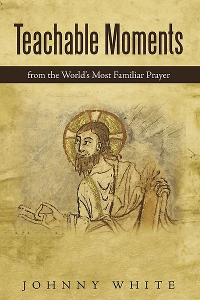 Teachable Moments: From the World's Most Familiar Prayer