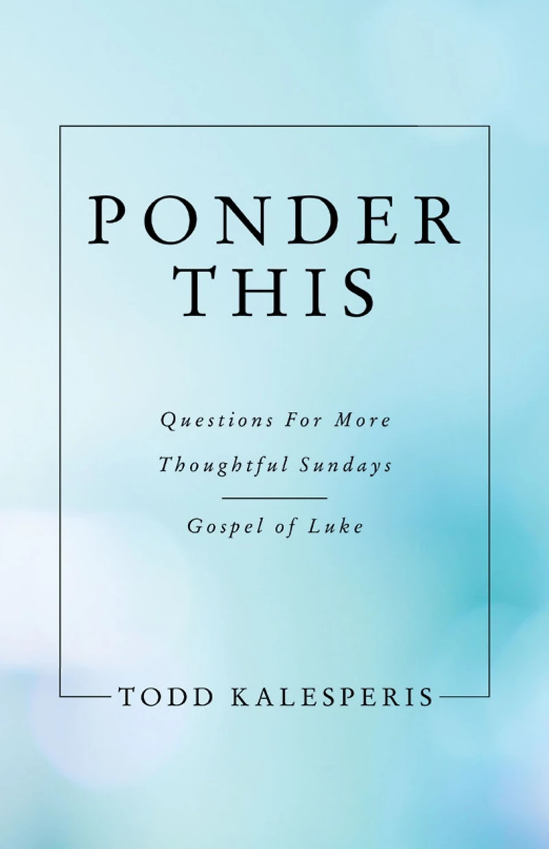 Ponder This: Questions for More Thoughtful Sundays - Gospel of Luke