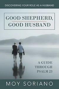 Good Shepherd, Husband: Discovering Your Role as a Husband