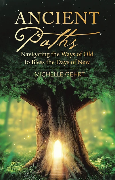 Ancient Paths: Navigating the Ways of Old to Bless Days New