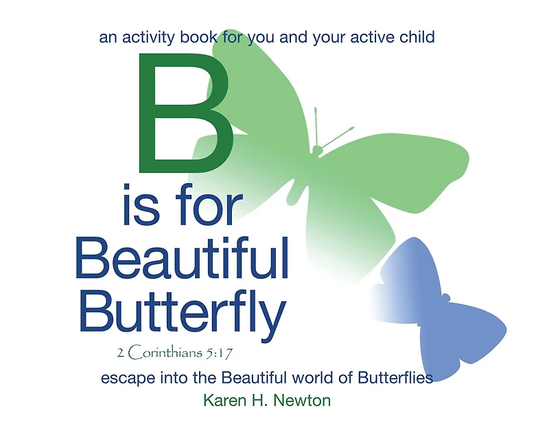 B Is for Beautiful Butterfly: An Activity Book for You and Your Active Child Escape into the Beautiful World of Butterflies