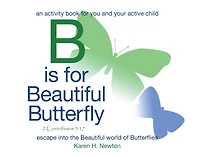 B Is for Beautiful Butterfly: An Activity Book for You and Your Active Child Escape into the Beautiful World of Butterflies