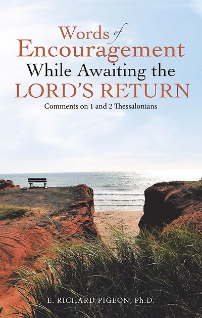 Words of Encouragement While Awaiting the Lord's Return: Comments on 1 and 2 Thessalonians