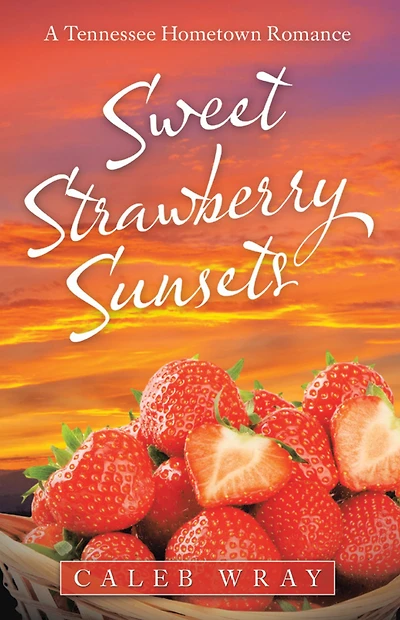 Sweet Strawberry Sunsets: A Tennessee Hometown Romance