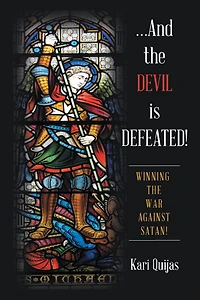 .And the Devil Is Defeated!: Winning the War Against Satan!