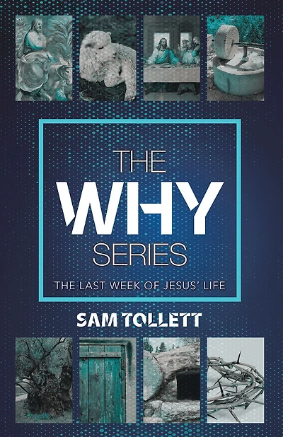 The Why Series: The Last Week of Jesus' Life
