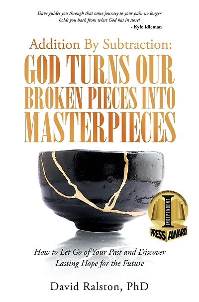 Addition By Subtraction: God Turns Our Broken Pieces Into Masterpieces: How to Let Go of Your Past and Discover Lasting Hope for the Future