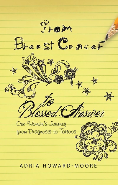 From Breast Cancer to Blessed Answer: One Woman's Journey from Diagnosis to Tattoos