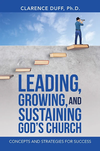 Leading, Growing, and Sustaining God's Church: Concepts and Strategies for Success