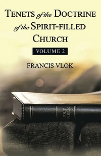 Tenets of the Doctrine of the Spirit-Filled Church: Volume 2